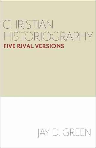 Christian Historiography: Five Rival Versions (Hardback)