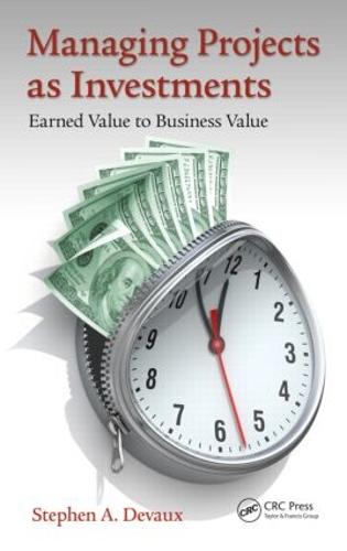 Managing Projects as Investments: Earned Value to Business Value - Systems Innovation Book Series (Hardback)