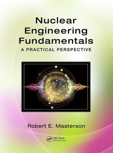 Nuclear Engineering Fundamentals: A Practical Perspective (Hardback)