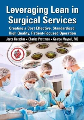 Leveraging Lean in Surgical Services: Creating a Cost Effective, Standardized, High Quality, Patient-Focused Operation (Paperback)