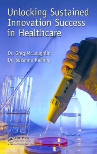 Unlocking Sustained Innovation Success in Healthcare (Hardback)