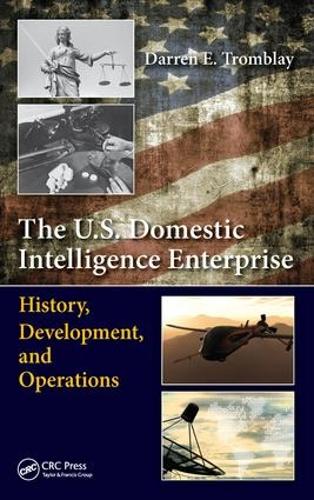 The U.S. Domestic Intelligence Enterprise: History, Development, and Operations (Hardback)