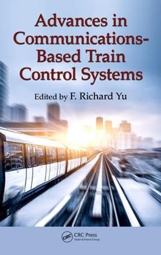 Advances in Communications-Based Train Control Systems (Hardback)