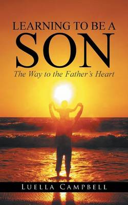 Learning to Be a Son: The Way to the Father's Heart (Paperback)