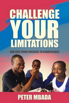 Challenge Your Limitations: And Rise from Success to Significance (Paperback)