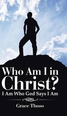 Who Am I in Christ?: I Am Who God Says I Am (Hardback)
