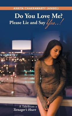 Do You Love Me? Please Lie and Say Yes..!: A Tale from a Teenager's Heart (Paperback)