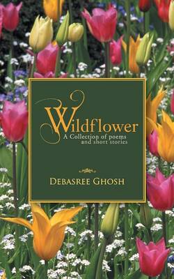 Wildflower: A Collection of Poems and Short Stories (Paperback)