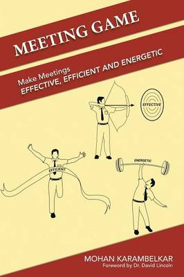 Meeting Game: Make Meetings Effective, Efficient and Energetic (Paperback)