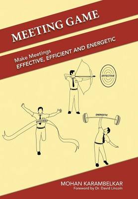 Meeting Game: Make Meetings Effective, Efficient and Energetic (Hardback)