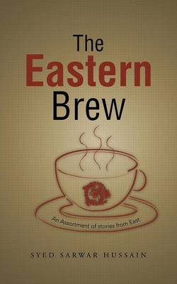 The Eastern Brew: An Assortment of stories from East (Paperback)