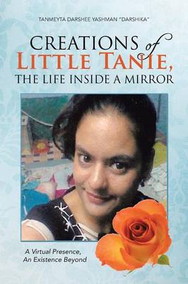 Creations of Little Tanie, the Life Inside a Mirror: A Virtual Presence, an Existence Beyond (Paperback)