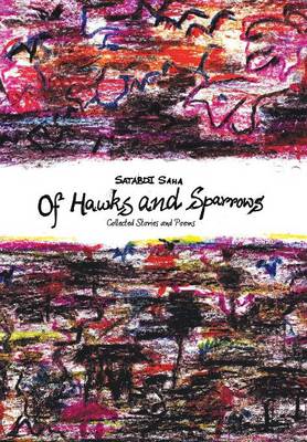 Of Hawks and Sparrows: Collected Stories and Poems (Hardback)