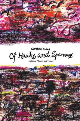 Of Hawks and Sparrows: Collected Stories and Poems (Paperback)