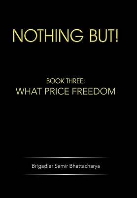 Nothing but!: Book Three: What Price Freedom (Hardback)