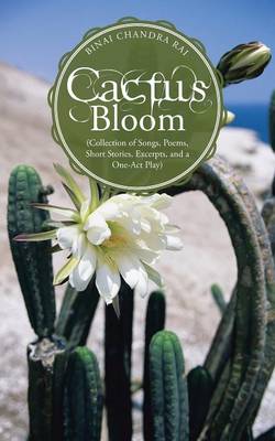 Cactus Bloom: (Collection of Songs, Poems, Short Stories, Excerpts, and a One-Act Play) (Paperback)