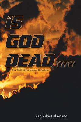 Is God Dead: The Truth about Jammu & Kashmir (Paperback)