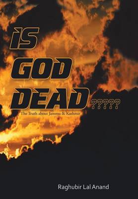 Is God Dead: The Truth about Jammu & Kashmir (Hardback)
