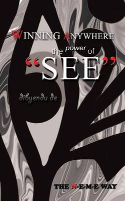 Winning Anywhere - The Power of 'See': The N-E-M-E Way (Paperback)