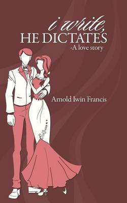 I Write, He Dictates-A Love Story (Paperback)