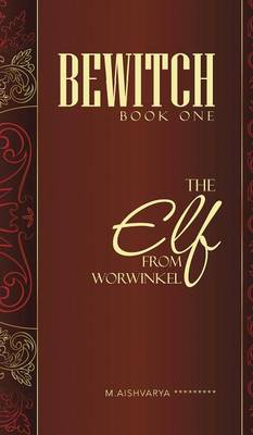 Bewitch Book One: The Elf from Worwinkel (Hardback)