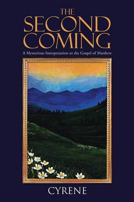 The Second Coming: A Mysterious Interpretation to the Gospel of Matthew (Paperback)