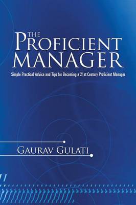 The Proficient Manager: Simple Practical Advice and Tips for Becoming a 21st Century Proficient Manager (Paperback)