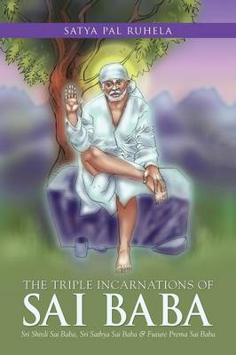 The Triple Incarnations of Sai Baba: Sri Shirdi Sai Baba, Sri Sathya Sai Baba & Future Prema Sai Baba (Paperback)