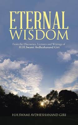 Eternal Wisdom: From the Discourses, Lectures and Writings of H.H.Swami Avdheshanand Giri (Paperback)