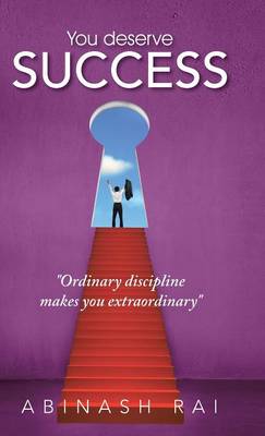You Deserve Success: Ordinary Discipline Makes You Extraordinary (Hardback)