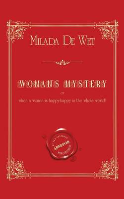 Woman's Mystery: Or When a Woman Is Happy - Happy Is the Whole World! (Paperback)