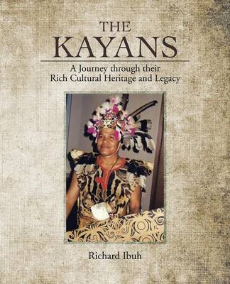 The Kayans: A Journey Through Their Rich Cultural Heritage and Legacy (Paperback)