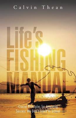 Life's Fishing Manual: Crucial Principles for Attaining Success We Don't Learn in School (Paperback)