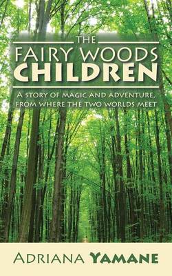 The Fairy Woods Children: A Story of Magic and Adventure, from Where the Two Worlds Meet (Paperback)