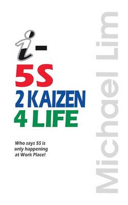 I-5s2kaizen4life: Who Says 5s Is Only Happening at Work Place! (Paperback)