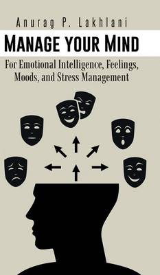 Manage Your Mind: For Emotional Intelligence, Feelings, Moods, and Stress Management (Hardback)
