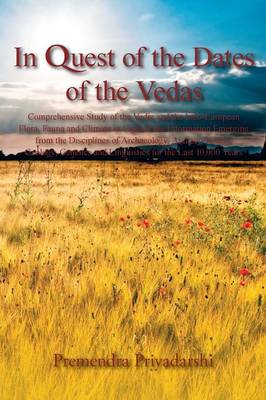 In Quest of the Dates of the Vedas: Comprehensive Study of the Vedic and the Indo-European Flora, Fauna and Climate in Light of the Information Emergi (Paperback)