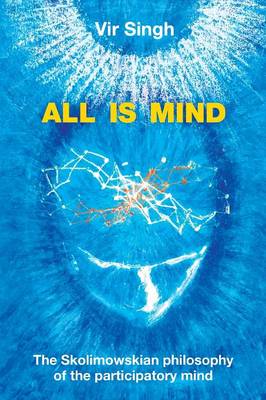 All Is Mind: The Skolimowskian Philosophy of the Participatory Mind (Paperback)