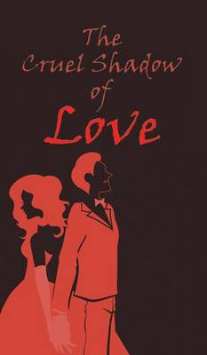 The Cruel Shadow of Love (Hardback)
