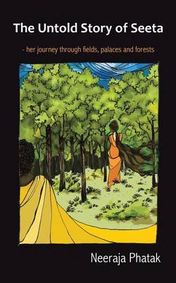 The Untold Story of Seeta: Her Journey Through Fields, Palaces and Forests (Paperback)