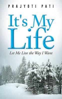 It's My Life: Let Me Live the Way I Want (Paperback)