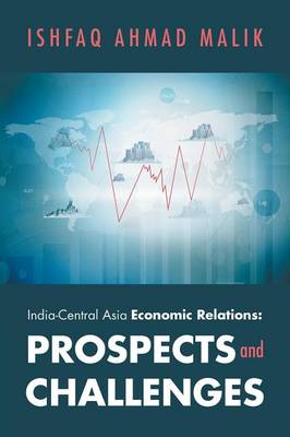 India-Central Asia Economic Relations: Prospects and Challenges (Paperback)