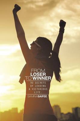 From Loser to Winner: 30 Secrets of Leading a Victorious Life. (Paperback)