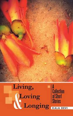 Living, Loving and Longing - A Collection of Short Stories (Paperback)