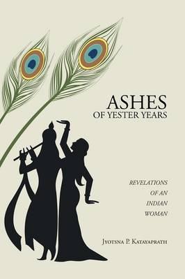 Ashes of Yester Years: Revelations of an Indian Woman (Paperback)