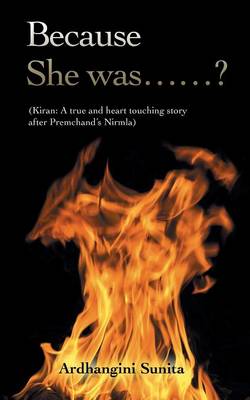 Because She Was......?: (kiran: A True and Heart Touching Story After Premchand's Nirmla) (Paperback)