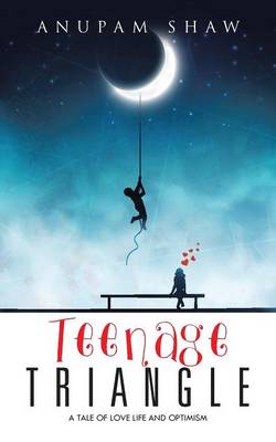 Teenage Triangle: A Tale of Love Life and Optimism (Paperback)