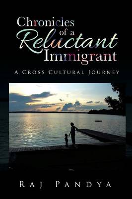Chronicles of a Reluctant Immigrant: A Cross Cultural Journey (Paperback)
