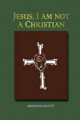 Jesus, I am not a Christian: (Lectures and Essays) (Paperback)