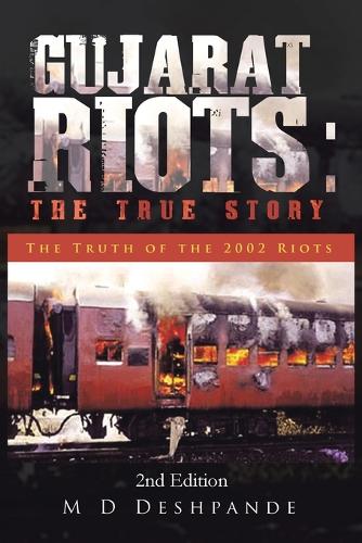 Gujarat Riots: The True Story: The Truth of the 2002 Riots (Paperback)